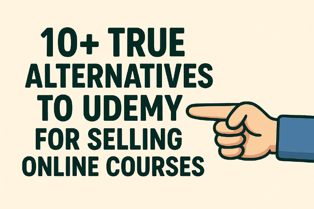 10+ True Alternatives to Udemy for Selling Online Courses
